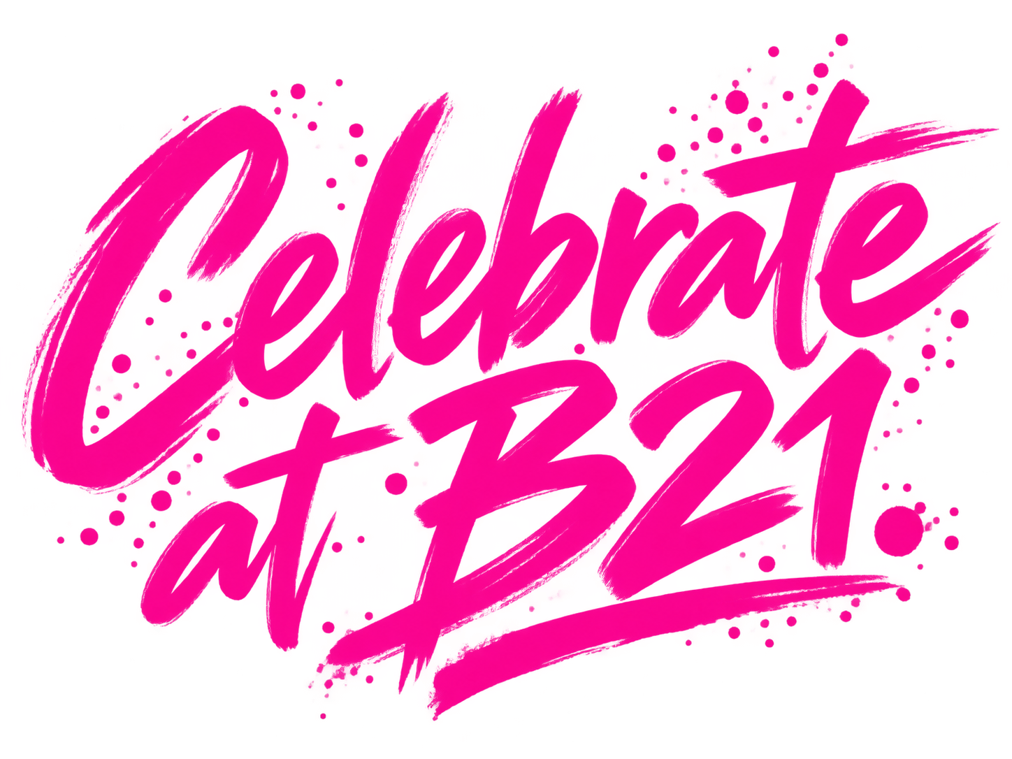 Celebrate at B21.